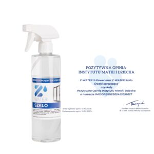 Przezroczysta butelka z białym spryskiwaczem i etykietą Z-Water Szkło oraz tekstem potwierdzającym pozytywną opinię Instytutu Matki i Dziecka na temat środków czyszczących Z-Water X-Power i Z-Water Szkło, zawierająca daty ważności opinii i podpis dyrektora instytutu.